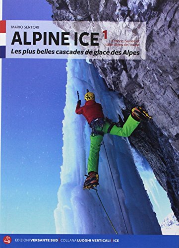 Imagen de archivo de Alpine Ice. Le pi belle cascate di ghiaccio delle Alpi. Ediz. francese (Vol. 1) (Luoghi verticali) a la venta por libreriauniversitaria.it