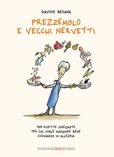 Stock image for Prezzemolo e vecchi nervetti. 108 ricette disegnate per chi vuole mangiare bene cucinando in allegria. Ediz. illustrata for sale by medimops