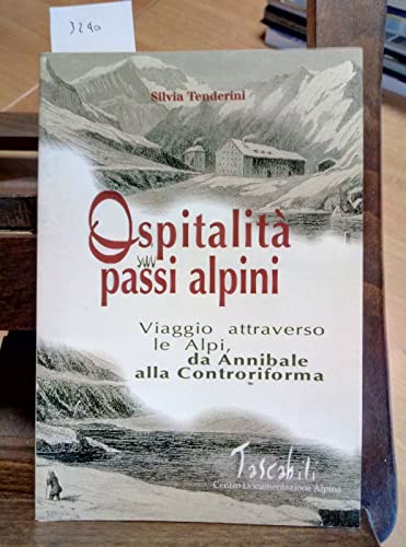 9788885504707: Ospitalit sui passi alpini. I viaggi attraverso le Alpi da Annibale alla Controriforma (Tascabili)