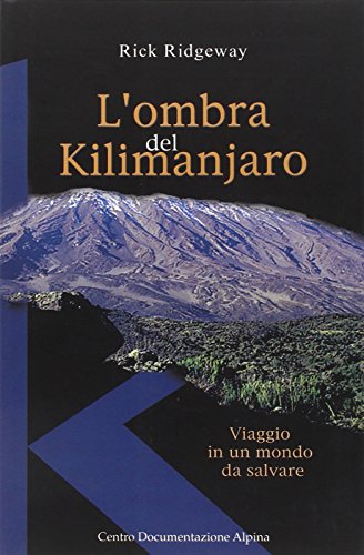 L'ombra del Kilimanjaro. Viaggio in un mondo da salvare
