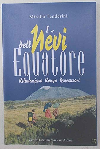 Stock image for Le nevi dell'equatore. Kilimanjaro, Kenya, Ruwenzori for sale by libreriauniversitaria.it