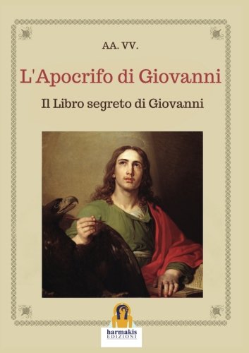 Stock image for L'APOCRIFO DI GIOVANNI: IL LIBRO SEGRETO DI GIOVANNI (Italian Edition) for sale by libreriauniversitaria.it