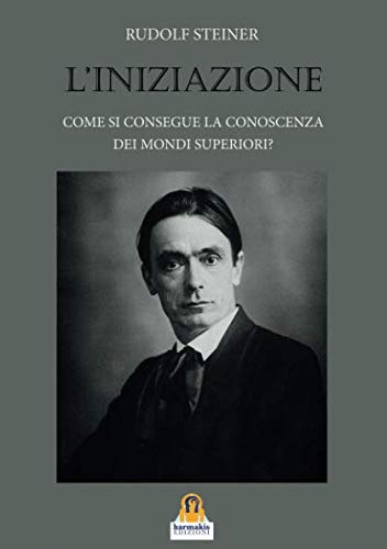 Stock image for L'iniziazione. Come si consegue la conoscenza dei mondi superiori? (Italian Edition) for sale by libreriauniversitaria.it