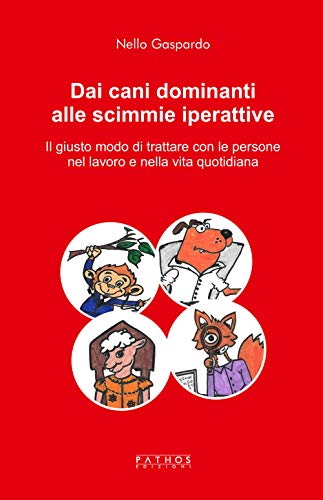 Imagen de archivo de Dai cani dominanti alle scimmie iperattive. Il giusto modo di trattare con le persone nel lavoro e nella vita quotidiana a la venta por libreriauniversitaria.it