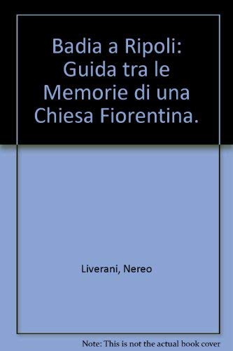 Beispielbild fr Badia a Ripoli: Guida tra le Memorie di una Chiesa Fiorentina. zum Verkauf von Plurabelle Books Ltd