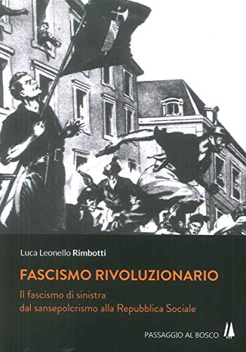 Beispielbild fr Fascismo rivoluzionario. Il fascismo di sinistra dal sansepolcrismo alla Repubblica Sociale zum Verkauf von libreriauniversitaria.it