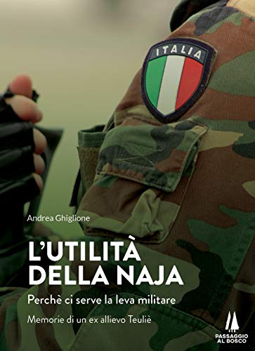 Beispielbild fr L'utilit della naja. Perch ci serve la leva militare. Memorie di un ex allievo Teuli zum Verkauf von libreriauniversitaria.it