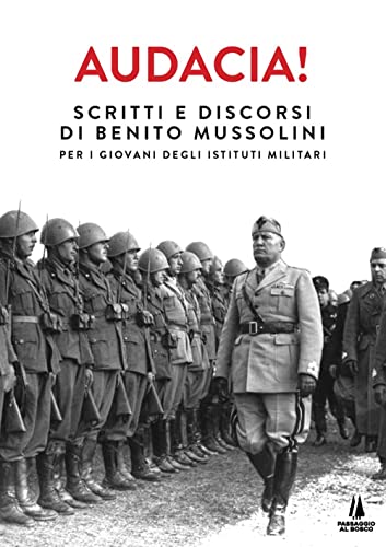 Stock image for Audacia! Scritti e discorsi di Benito Mussolini per i giovani degli Istituti Militari for sale by Brook Bookstore
