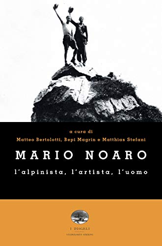 Beispielbild fr Mario Noaro. L'alpinista, L'artista, L'uomo zum Verkauf von libreriauniversitaria.it
