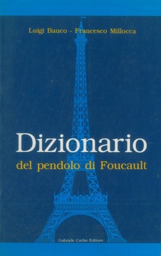 Dizionario del pendolo di Foucault. A cura di Luciano Turrini.