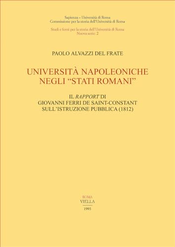 Stock image for Universita Napoleoniche Negli "Stati Romani": Il Rapport Di Giovanni Ferri de Saint-Constant Sull'istruzione Pubblica: 1812 (Documentazioni Sui Servizi Sociali) (English, French and Italian Edition) for sale by libreriauniversitaria.it