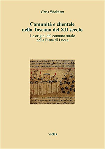 9788885669383: Comunit e clientele nella Toscana del XII secolo. Le origini del comune rurale nella piana di Lucca (I libri di Viella)