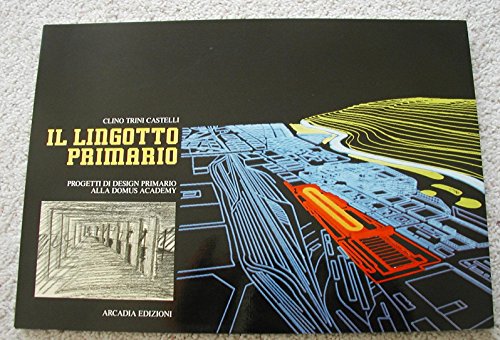 Stock image for Il Lingotto Primario. Progetti Di Design Primario Alla Domus Academy for sale by Zubal-Books, Since 1961
