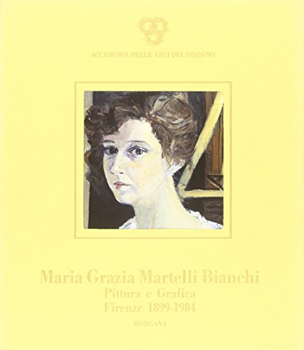 9788885698185: Maria Grazia Martelli Bianchi. Pittura e grafica (Firenze, 1899-1984). Catalogo della mostra (Documenti del '900.Acc. arti dis. Firenze)
