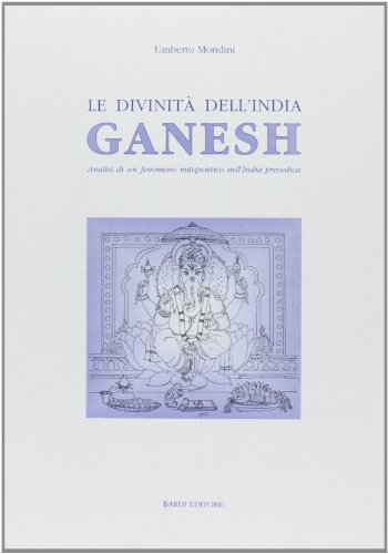 9788885699793: Le divinit dell'India. Ganesh. Analisi di un fenomeno mitopoietico nell'India prevedica