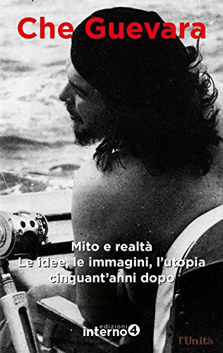 Stock image for Che Guevara. Mito e realt. Le idee, le immagini, l'utopia cinquant'anni dopo for sale by libreriauniversitaria.it