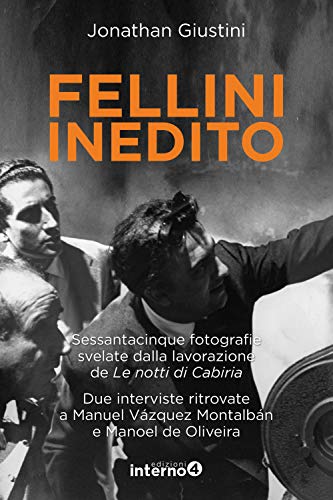 9788885747401: Fellini inedito. Sessantacinque fotografie svelate dalla lavorazione de Le notti di Cabiria. Due interviste ritrovate a Manuel Vzquez Montalbn e Manoel de Oliveira. Ediz. illustrata