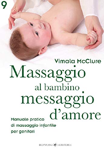 9788885750159: Massaggio al bambino, messaggio d'amore. Manuale pratico di massaggio infantile per genitori