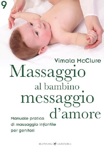 Stock image for Massaggio al bambino, messaggio d'amore. Manuale pratico di massaggio infantile per genitori for sale by libreriauniversitaria.it