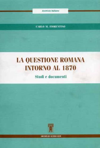 9788885760660: La questione romana intorno al 1870. Studi e documenti (Archivio italiano)