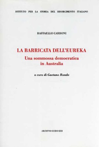 9788885760783: La barricata dell'Eureka. Una sommossa democratica in Australia (Ist. storia del Risorgimento ital. Fonti)