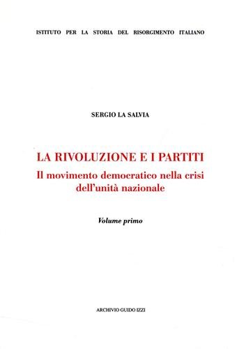 9788885760844: La rivoluzione e i partiti. Il movimento democratico nella crisi dell'Unit nazionale (Vol. 1) (Ist. storia del Risorg. italiano. Memorie)