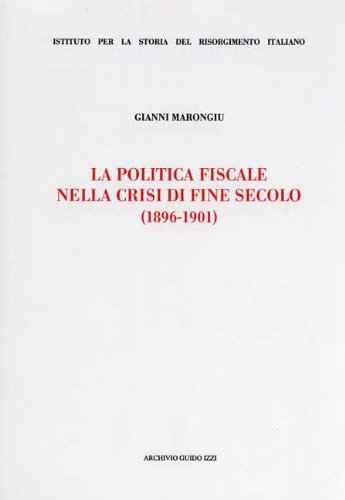 9788885760974: La politica fiscale nella crisi di fine secolo (1896-1901) (Ist. storia del Risorg. italiano. Memorie)