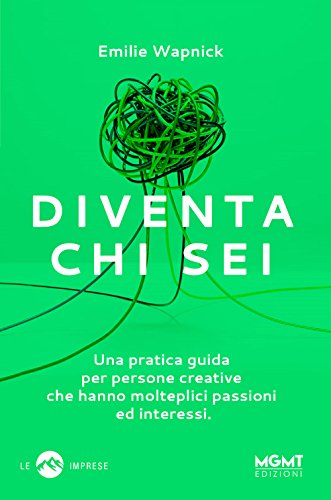 9788885783003: Diventa chi sei. Una pratica guida per persone creative che hanno molteplici passioni e interessi: 1