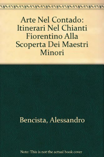 Beispielbild fr Arte nel contado. Itinerari nel Chianti fiorentino alla scoperta dei Maestri minori. zum Verkauf von FIRENZELIBRI SRL