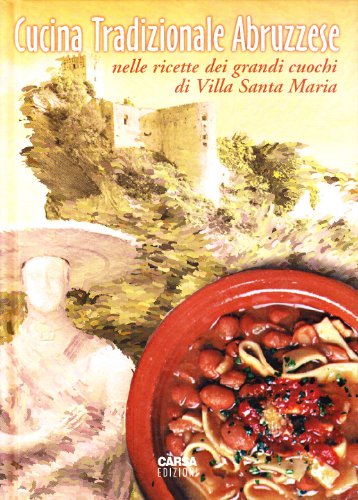 Stock image for Cucina tradizionale abruzzese nelle ricette dei grandi cuochi di Villa S. Maria for sale by libreriauniversitaria.it