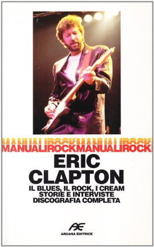 Beispielbild fr Eric Clapton. Il blues, il rock, i Cream storie e interviste, discografia completa zum Verkauf von medimops