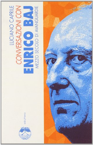 Conversazioni con Enrico Baj: Mezzo secolo di avanguardie (Italian Edition) (9788885861879) by Baj, Enrico