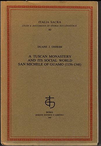 A Tuscan monastery and its social world: San Michele of Guamo (1156-1348) (Italia sacra) (9788885876071) by Osheim, Duane J