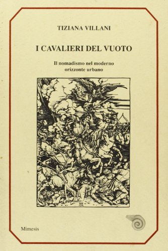 9788885889392: I cavalieri del vuoto. Il nomadismo nel moderno orizzonte urbano (Mimesis)