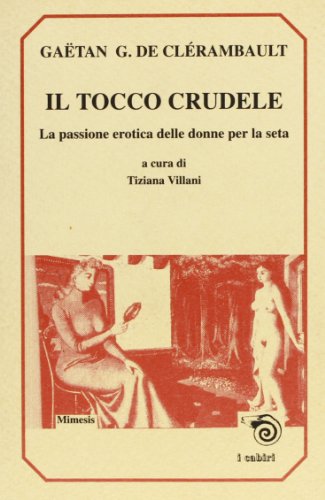 Beispielbild fr Il tocco crudele. La passione erotica delle donne per la seta zum Verkauf von libreriauniversitaria.it