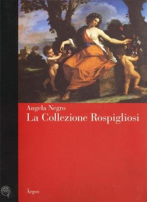 9788885897786: La collezione Rospigliosi. La quadreria e la committenza artistica di una famiglia patrizia a Roma nel Sei e Settecento (Storia dell'arte)