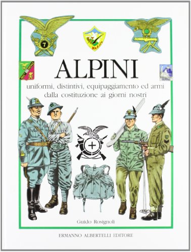 Stock image for Alpini: Uniformi, distintivi, equipaggiamento ed armi dalla costituzione ai giorni nostri (Italian Edition) for sale by HPB-Diamond