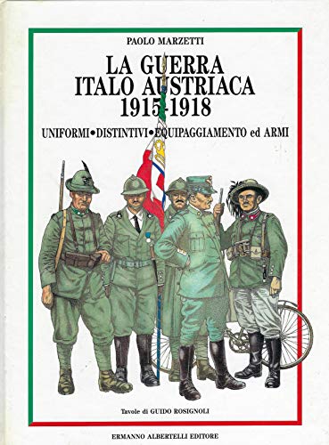 La guerra italo-austriaca, 1915-1918: Storia fotografica e uniformologica (Italian Edition) [ The Italo-Austrian war from 1915 to 1918. Uniforms, badges, equipment and weapons] (9788885909229) by Paolo Marzetti