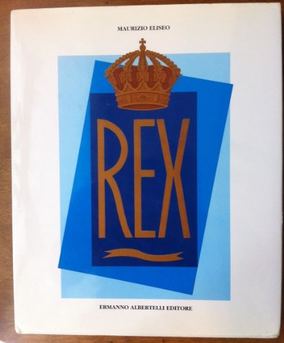 Rex: Regis nomen, navis omen : storia di un transatlantico : the greyhound of the seas (9788885909359) by Eliseo, Maurizio