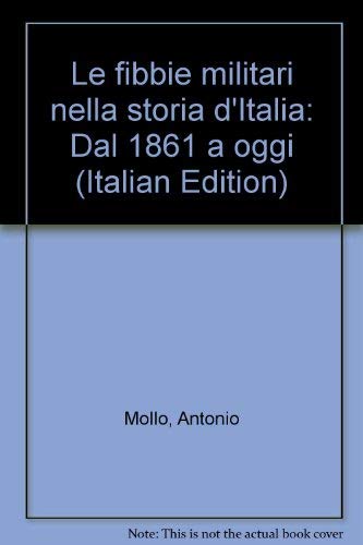 Le fibbie militari nella storia d'Italia: Dal 1861 a oggi (Italian Edition)  - Mollo, Antonio: 9788885909472 - AbeBooks