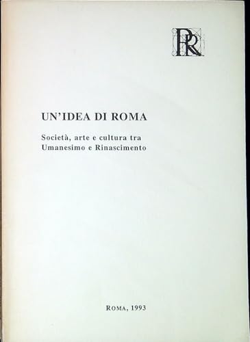 9788885913035: Un'idea di Roma. Societ, arte e cultura tra umanesimo e Rinascimento