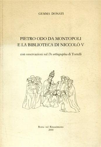 Beispielbild fr Pietro Odo da Montopoli e la biblioteca di Niccol V con osservazioni sul De Orthographia del Tortelli. zum Verkauf von FIRENZELIBRI SRL