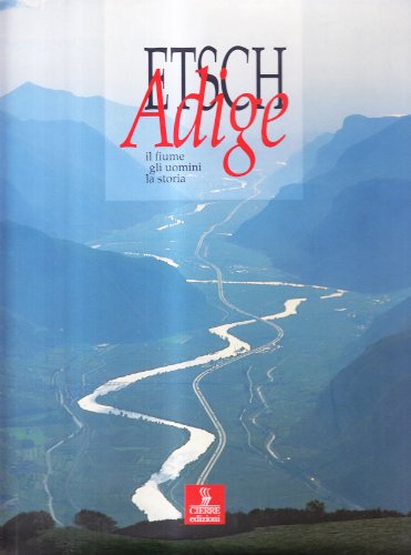 L'Adige - Il fiume, gli uomini, la storia