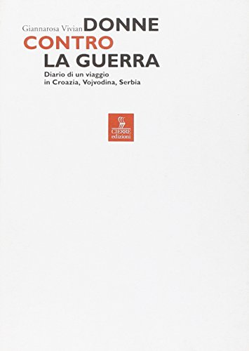 Beispielbild fr Donne contro la guerra. Diario di un viaggio in Croazia, Vojvodina, Serbia zum Verkauf von Ammareal
