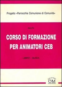 9788885926042: Corso di formazione per animatori CEB