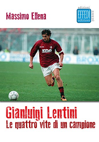 Stock image for Gianluigi Lentini. Le quattro vite di un campione for sale by libreriauniversitaria.it