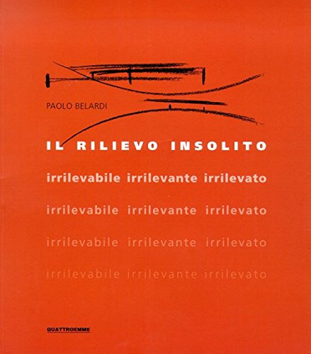 Imagen de archivo de Il Rilievo Insolito Irrilevabile Irrilevante Irrilevato a la venta por Il Salvalibro s.n.c. di Moscati Giovanni