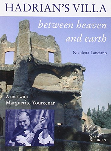 Beispielbild fr Hadrian's villa between heaven and earth. A tour with Marguerite Yourcenar zum Verkauf von HALCYON BOOKS