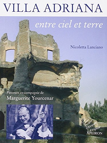 Beispielbild fr Villa Adriana Entre Ciel Et Terre. Parcours En Compagnie De Marguerite Yourcenar zum Verkauf von RECYCLIVRE