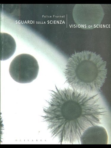 Sguardi Sulla Scienza/Visions of Science (9788885982925) by Felice Frankel